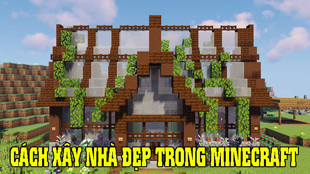 Cách xây nhà đẹp trong Minecraft